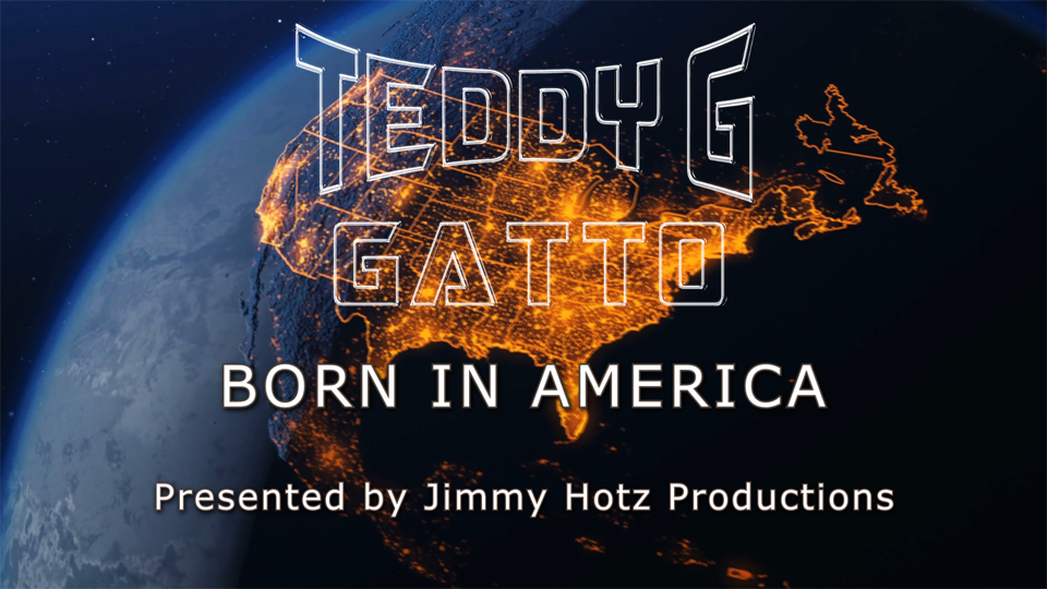 Teddy G Gatto - Born in America - Produced and Engineered by Jimmy Hotz and Tony Rodini
